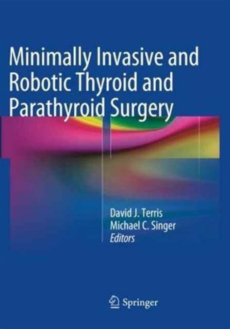Minimally Invasive And Robotic Thyroid And Parathyroid Surgery
