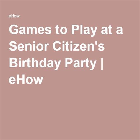 I have to buy to presents for the senior citizen part, one for a male and one for a female. Games to Play at a Senior Citizen's Birthday Party | Adult ...