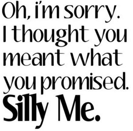 Below, you will find a list of broken promises sayings and quotes that are not only inspirational but humorous broken promises and empty words are actually the only memories that i have left of you. Quotes About Empty Promises. QuotesGram