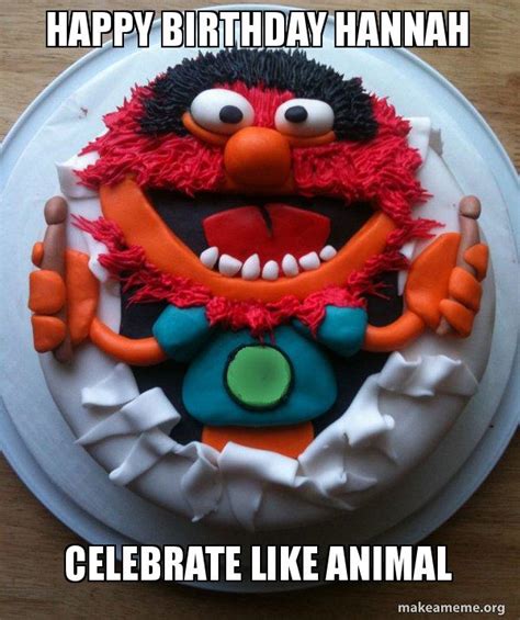 Happy Birthday Hannah Celebrate Like Animal Cake Day Make A Meme