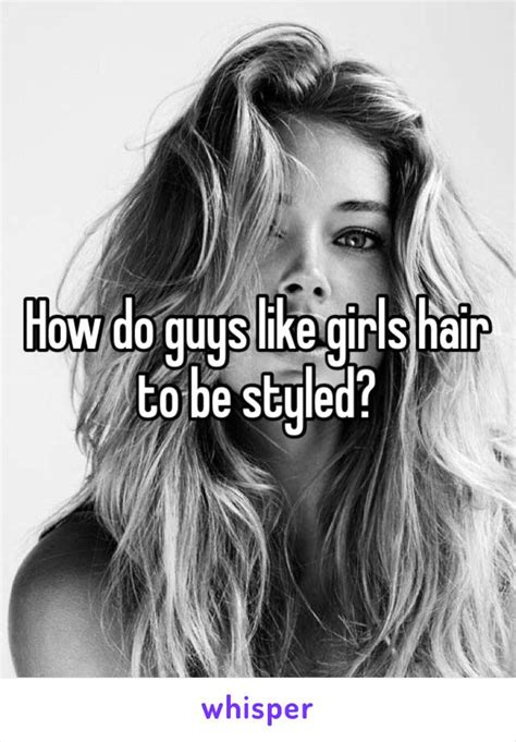 How Do Guys Like Girls Hair To Be Styled