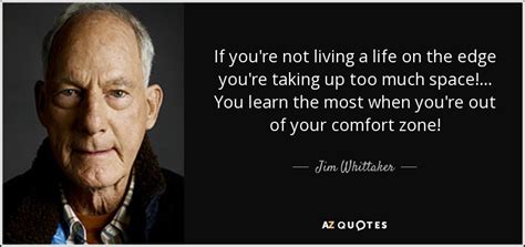 Jim Whittaker Quote If Youre Not Living A Life On The Edge Youre