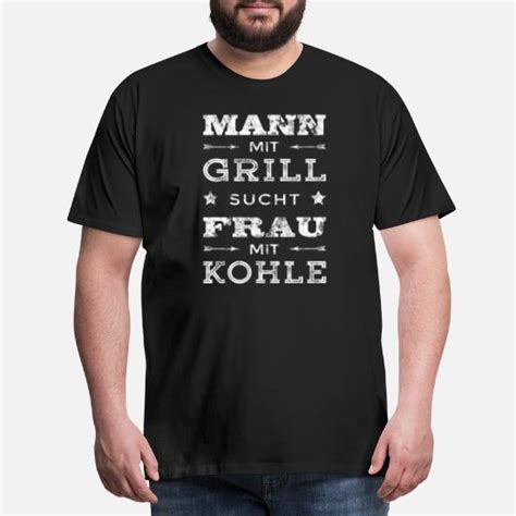 Mann Mit Grill Sucht Frau Mit Kohle Grill Shirt Männer Premium T Shirt