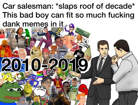 The Greatest Decade Of Memes Rdankmemes