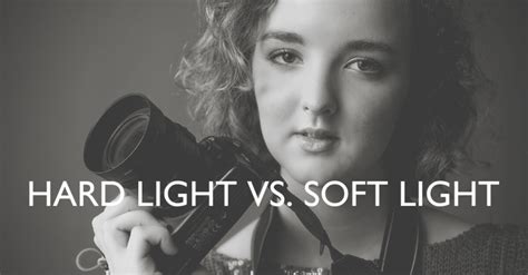 The Difference Between Hard Light Vs Soft Light In Photography