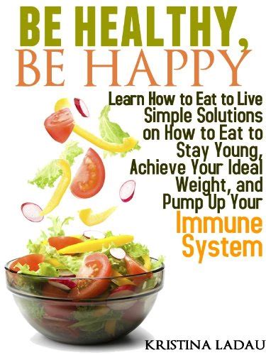 Be Healthy Be Happy Learn How To Eat To Live Simple Solutions On