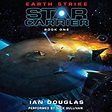Earth Strike: Star Carrier, Book One Audiobook | Ian Douglas | Audible ...