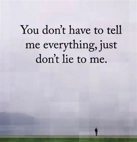 You Don’t Have To Tell Me Everything Just Don’t Lie To Me Lie To Me Quotes True Quotes