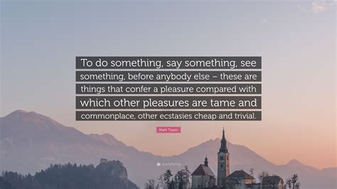 Mark Twain Quote To Do Something Say Something See Something