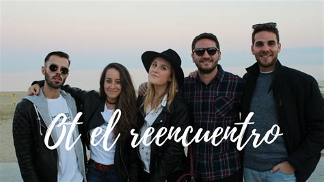 Video Ot El Reencuentro Theulifestyle Sojuls Blog