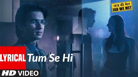 Tum Se Hi Lyrics Video Jab We Met Shahid Kapoor Kareena Kapoor Mohit Chauhan Youtube