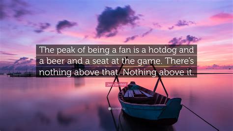 Jerry Seinfeld Quote “the Peak Of Being A Fan Is A Hotdog And A Beer