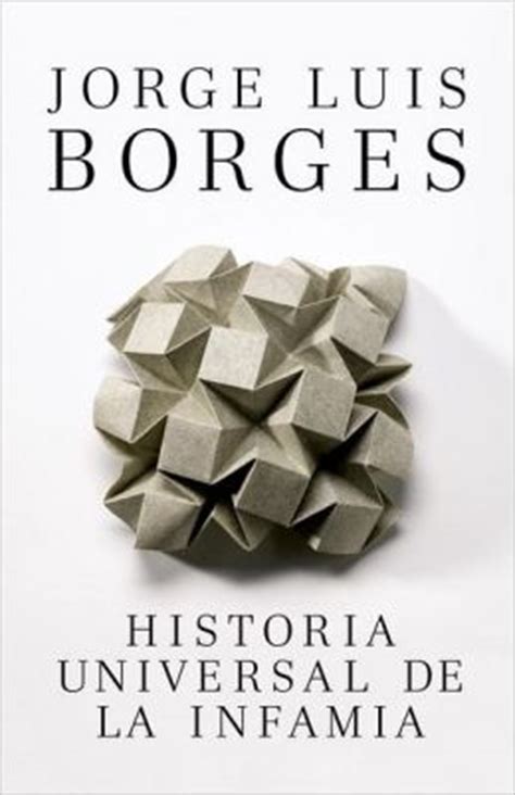 Historia Universal De La Infamia By Jorge Luis Borges 9780307950956