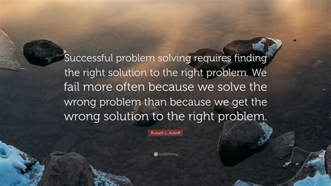 Russell L Ackoff Quote Successful Problem Solving Requires Finding