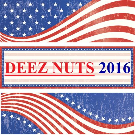 Who S Running For President Deez Nuts Got Em No Seriously