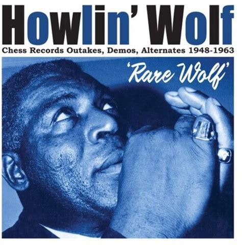 Howlin Wolf Rare Wolf Chess Records Outakes Demos Alternates 1948