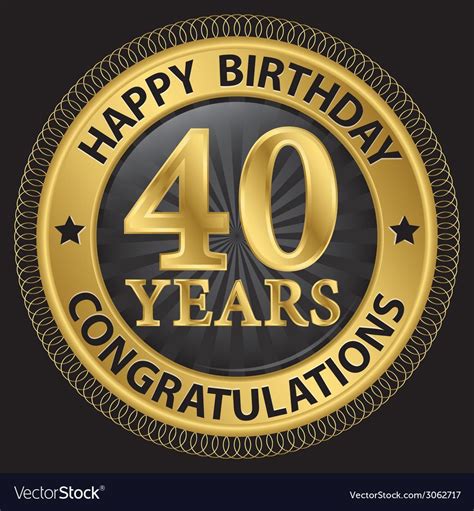 My mind always goes a blank when i'm presented with a birthday card and expected to sign it with some 40th birthday humour. 40 years happy birthday congratulations gold label vector ...