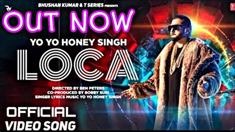 Loca Full Song Yo Yo Honey Singh Loca Official Video Honey Singh Loca Song Honey Singh