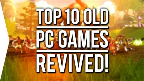 Top 10 Old Nostalgic Pc Games Revivedremademodded Fan Made Youtube