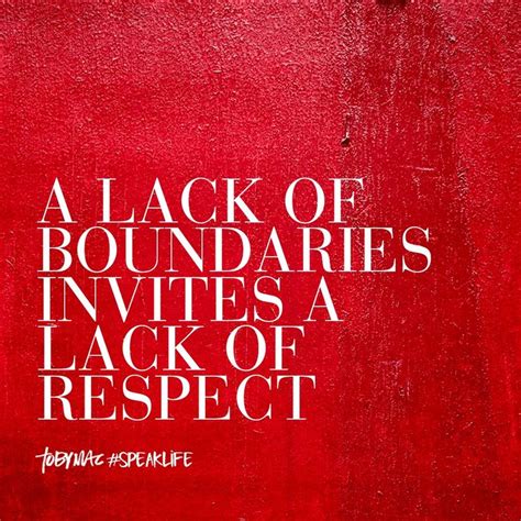 A Lack Of Boundaries Invites A Lack Of Respect Speak Life Psych Quotes Tobymac Speak Life