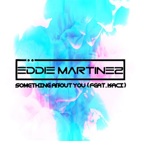 Something About You Feat Kaci By Eddie Martinez New Profile