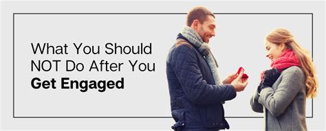 What You Should Not Do After You Get Engaged