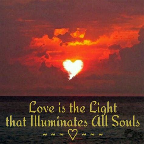 Love Is The Light That Illuminates All Souls ༺♡༻ Missing My Love Just