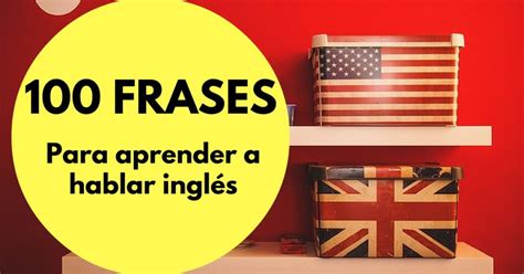 Las 100 Mejores Frases Para Aprender A Hablar Inglés Más Oportunidades