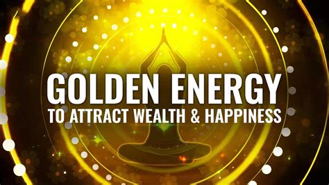 Golden Energy To Attract Wealth And Happiness Golden Aura Binaural