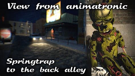 Fnafsfm Fnaf6 Springtrap To The Back Alley View From Animatronic
