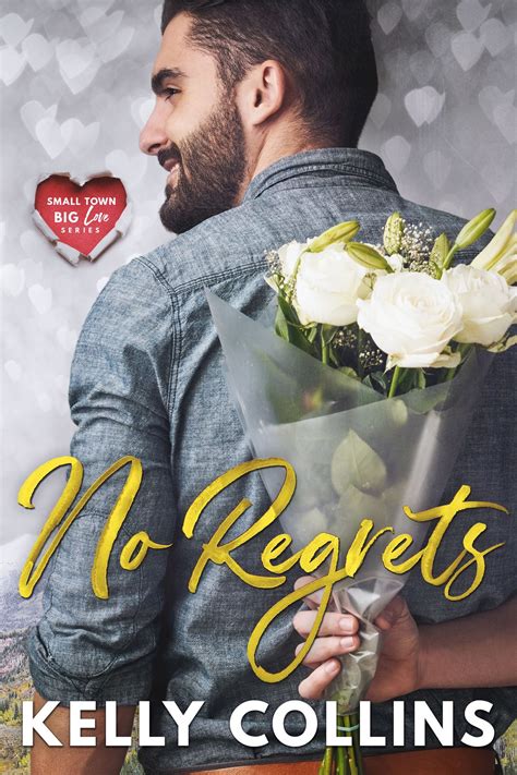 No Regrets Small Town Big Love 3 By Kelly Collins Goodreads