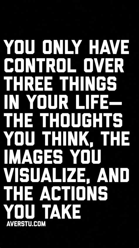 You Only Have Control Over Three Things In Your Life— The Thoughts You
