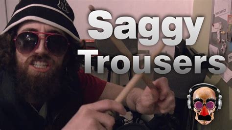 Saggy Trousers Youtube