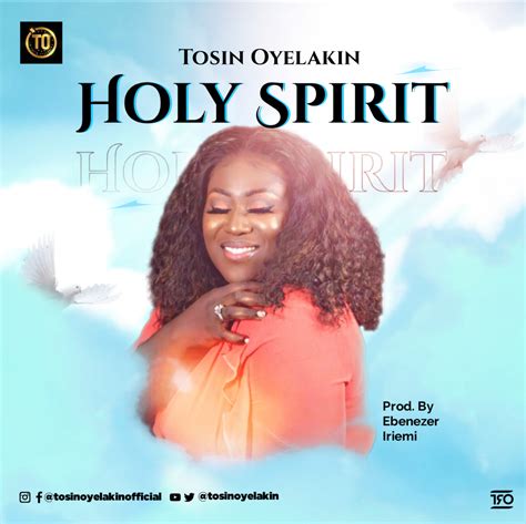 New Music Tosin Oyelakin Holy Spirit Prod By Ebenezer Iriemi