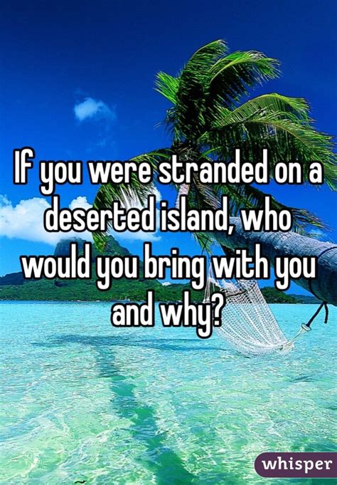 If You Were Stranded On A Deserted Island Who Would You Bring With You