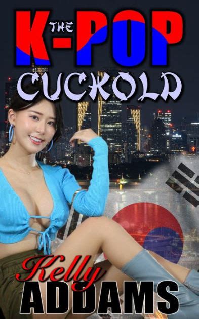 The K Pop Cuckold By Kelly Addams EBook Barnes Noble