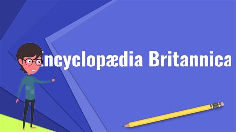 What Is Encyclopædia Britannica Explain Encyclopædia Britannica