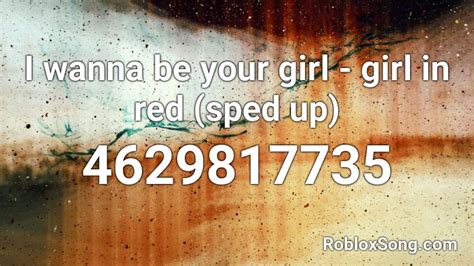 I wanna be your girl - girl in red (sped up) Roblox ID - Roblox music codes