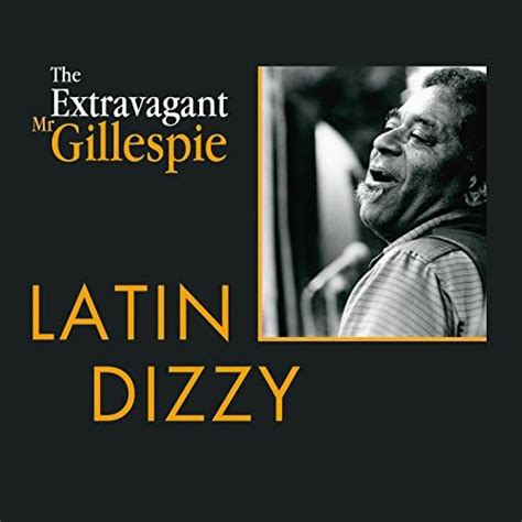 The Extravagant Mister Dizzy Gillespie Volume 3 Latin Dizzy By