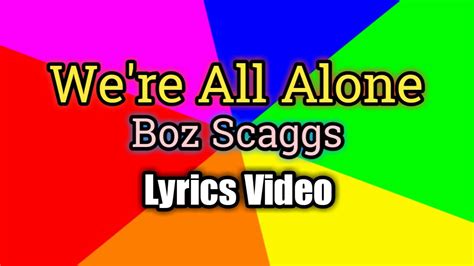 Were All Alone Lyrics Video Boz Scaggs Youtube