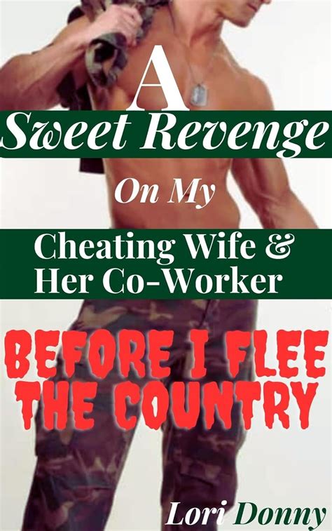 A Sweet Revenge On My Cheating Wife And Her Co Worker Before I Flee The