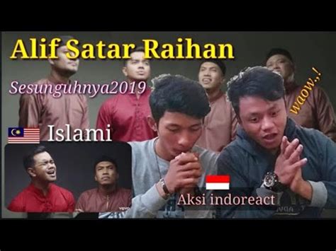 F e agar tumbuh dan berbunga am g tapi mungkin kerana airnya. Aksi Indoreact Alif Satar Raihan - Sesunguhnya2019 ...