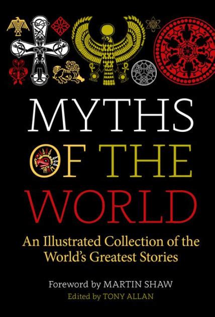 Myths Of The World An Illustrated Treasury Of The Worlds Greatest