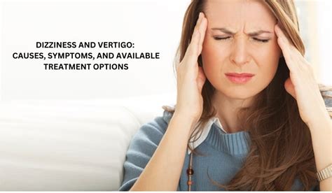 Dizziness And Vertigo Causes Symptoms And Available Treatment Options