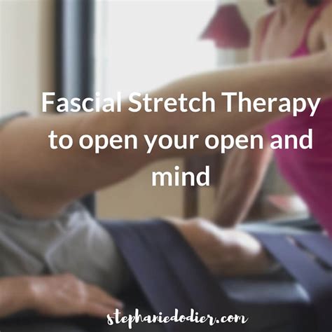 Fascial Stretch Therapy To Open Your Body And Mind Stephanie Dodier