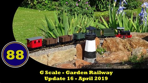 G Scale Garden Railway Update 16 April 2019 Youtube