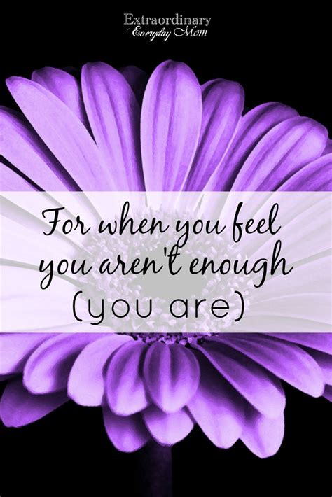 For When You Feel You Arent Enough You Are Extraordinary Everyday Mom How Are You Feeling