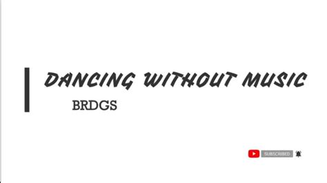 Brdgs Dancing Without Music Lyrics Youtube