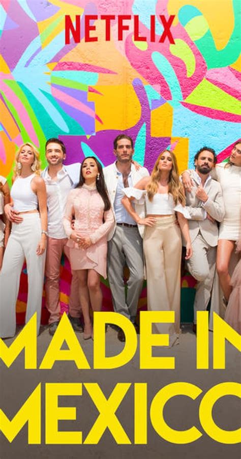 Made In Mexico Tv Series 2018 Full Cast And Crew Imdb