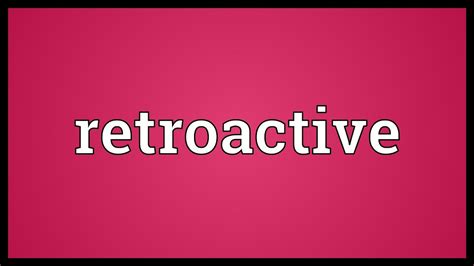 Retroactive Meaning Youtube